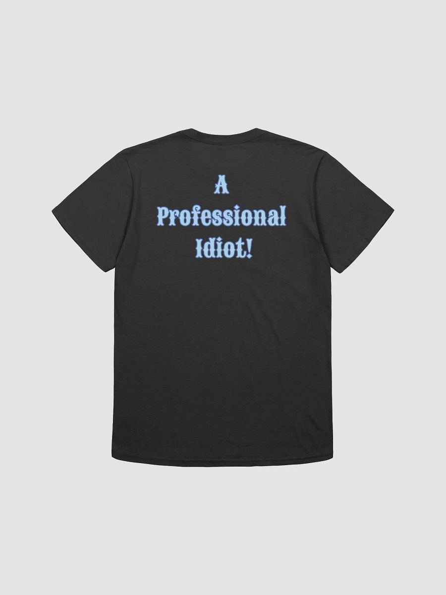 Professional Idiot Unisex T-Shirt product image (7)