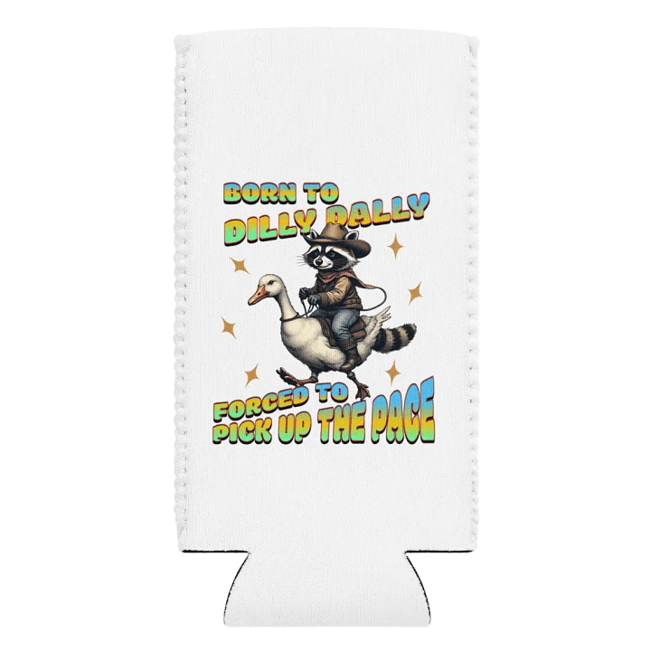 Born To Dilly Dally Forced To Pick Up The Pace Raccoon Can Cooler product image (2)