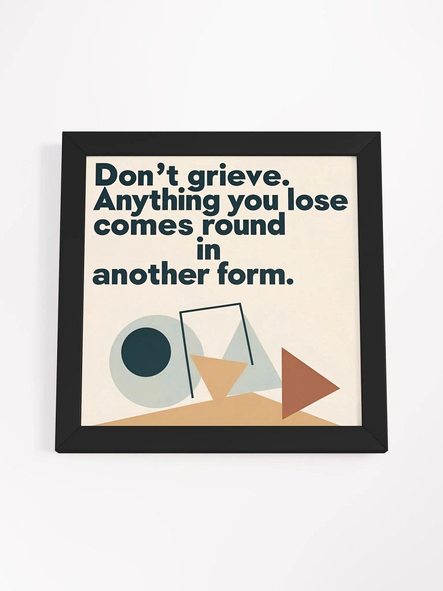 Don't grieve. Anything you lose comes round in another form - Framed High-Quality Matte Poster product image (48)