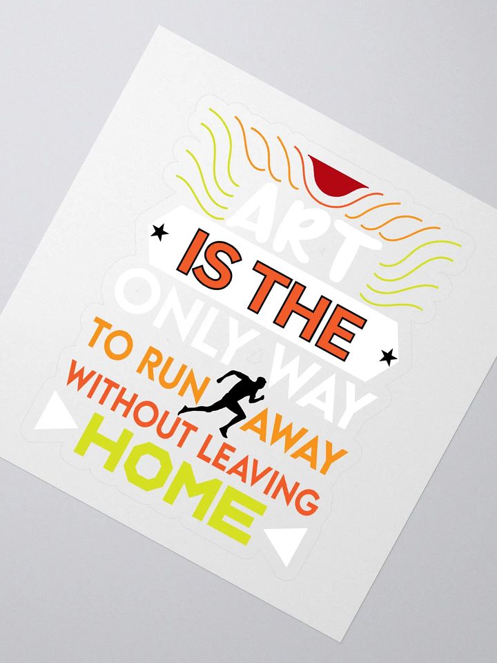 ART IS THE ONLY WAY TO RUN AWAY WITHOUT LEAVING HOME product image (2)