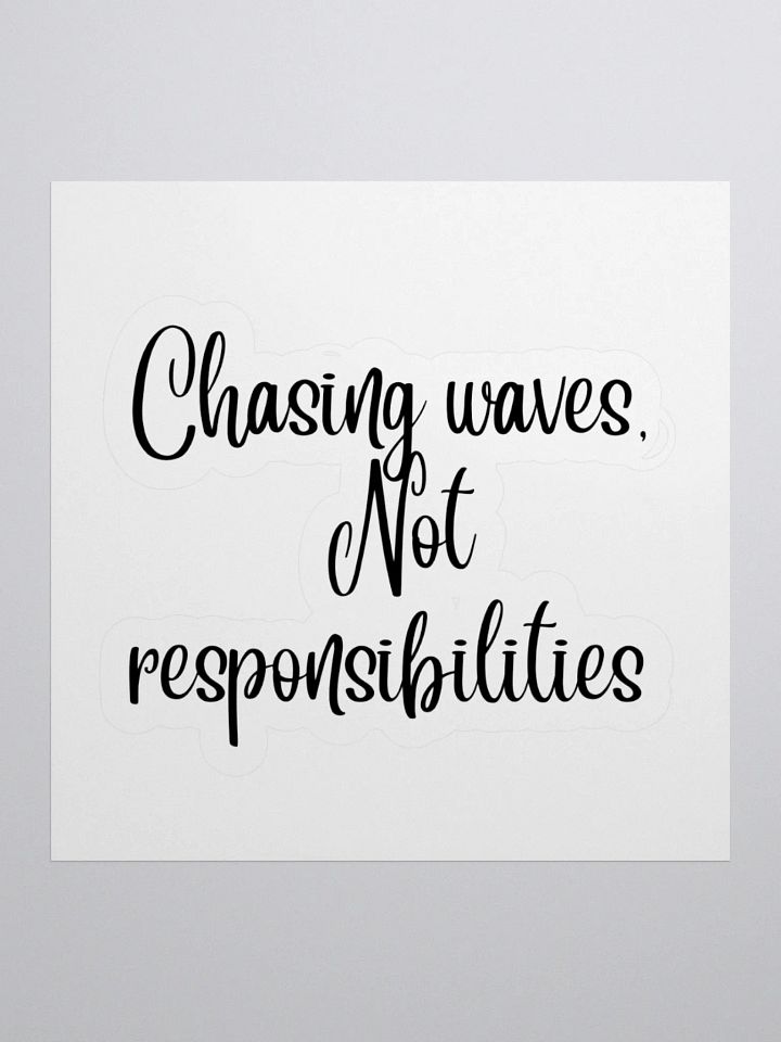 Chasing Waves, Not Responsibilities” Sticker product image (2)