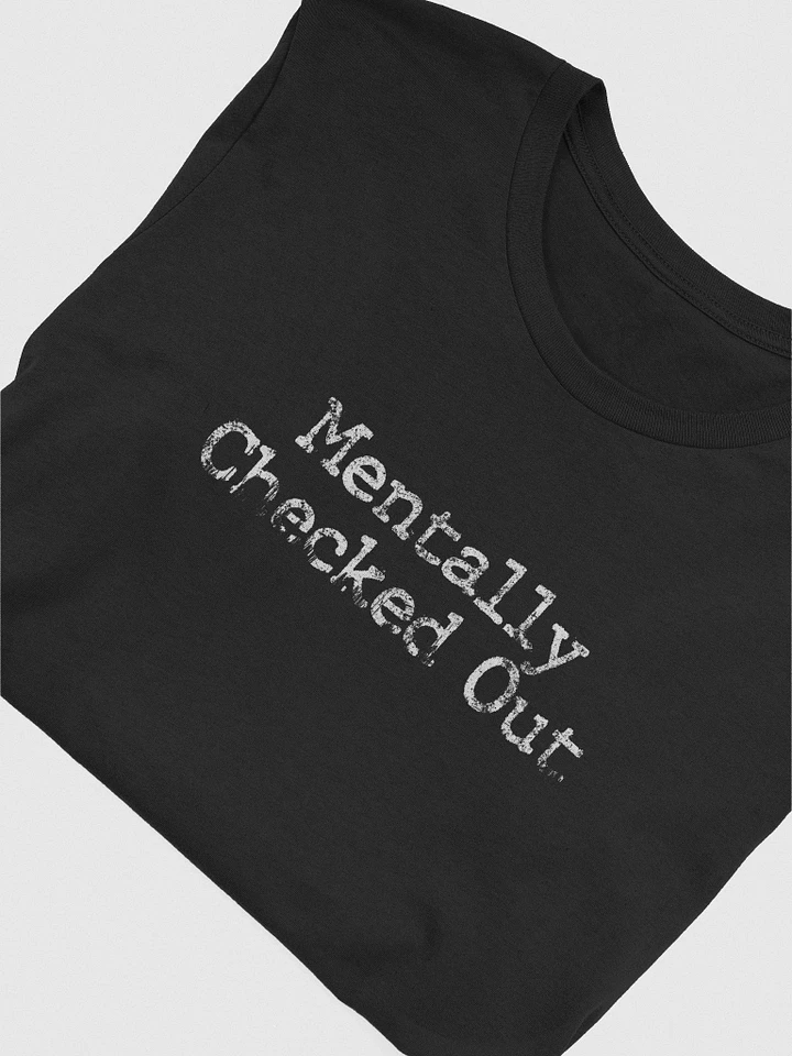 MENTALLY CHECKED OUT - TEE product image (4)