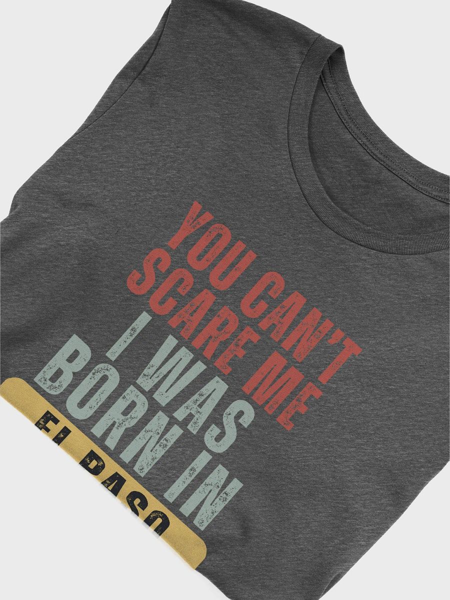 El Paso You Can't Scare Me I Was Born In Texas - Unisex T-shirt Bella Canvas 3001 product image (14)