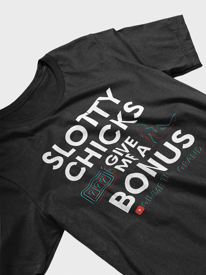 Slotty Chicks Give Me a Bonus T-Shirt product image (2)