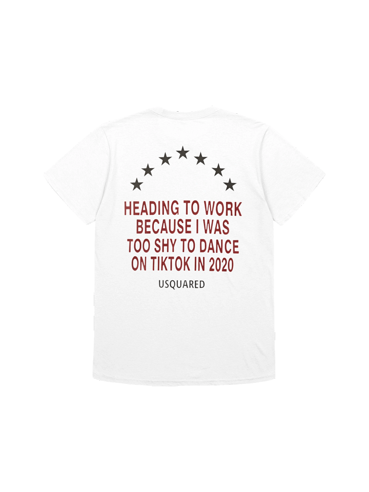 Heading to Work Because I Was Too Shy to Dance on TikTok in 2020 T-Shirt product image (1)