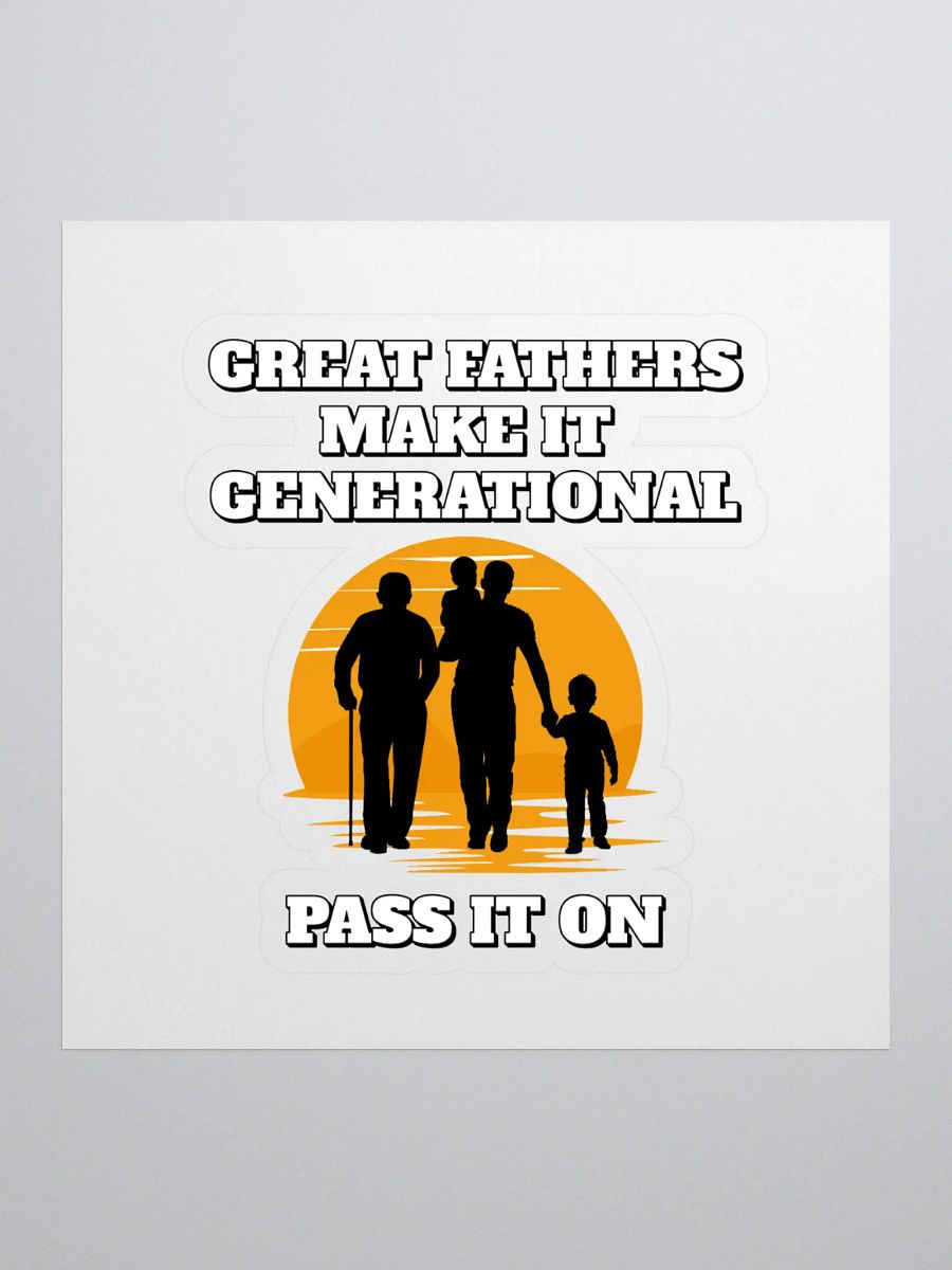 Great Fathers Make It Generational - Inspirational Dad Sticker product image (1)