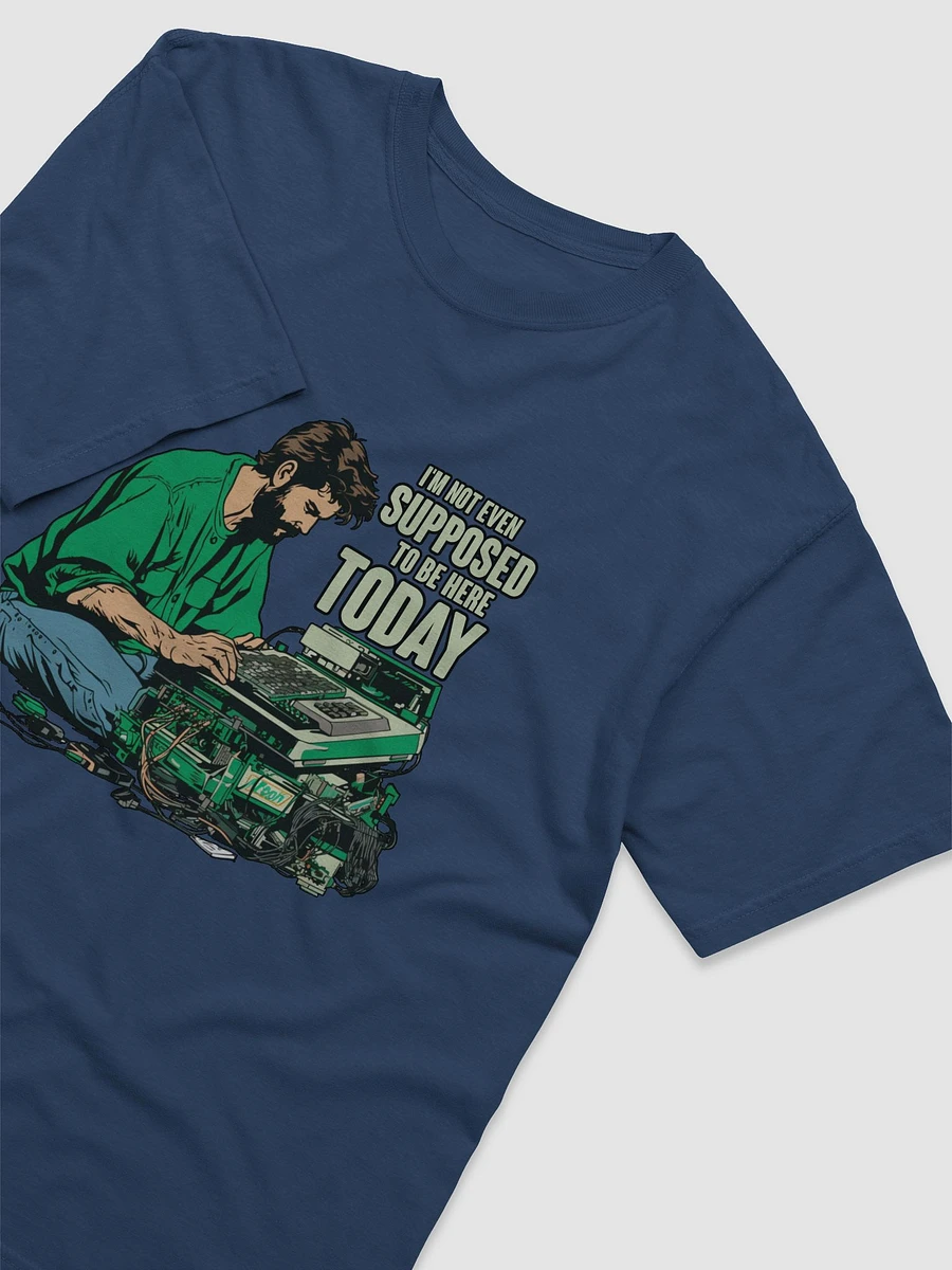I'm not even supposed to be here today! T-Shirt product image (26)