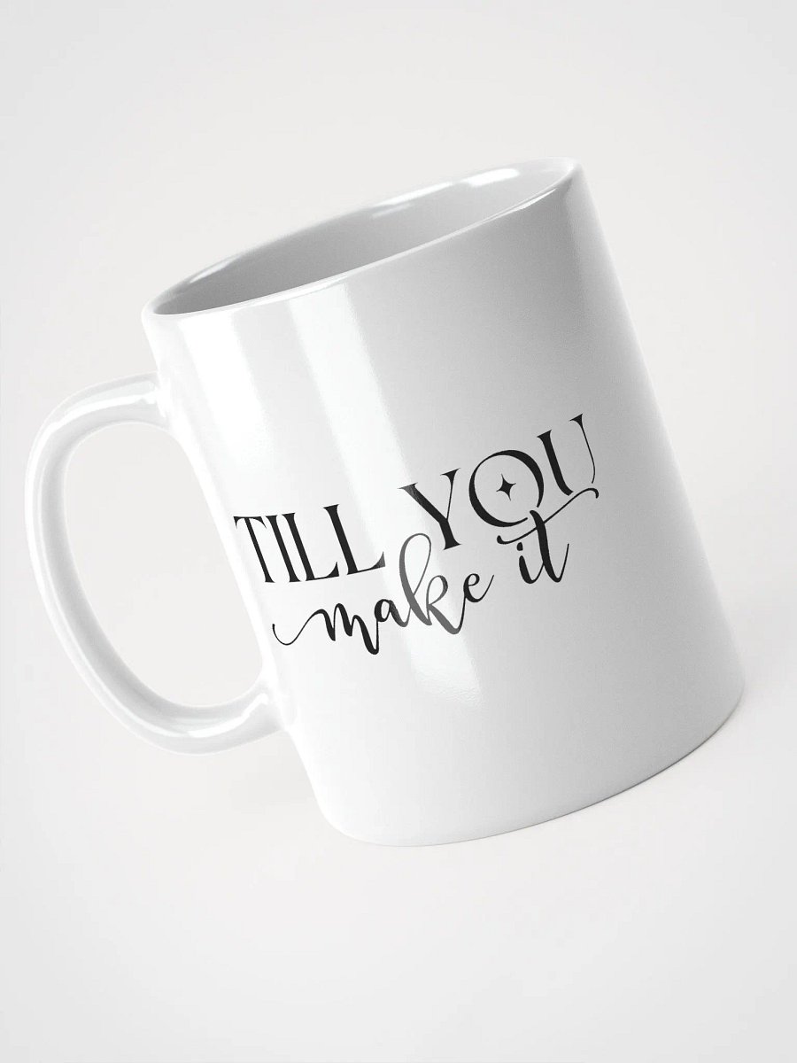 Faith It Til You Make It Glossy White Ceramic Mug product image (7)