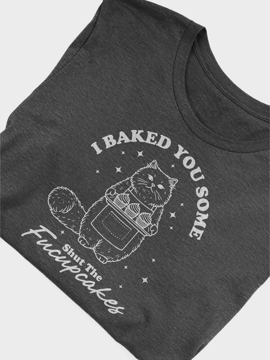I Baked You Some Shut the Fucupcakes - Cat T-Shirt product image (41)