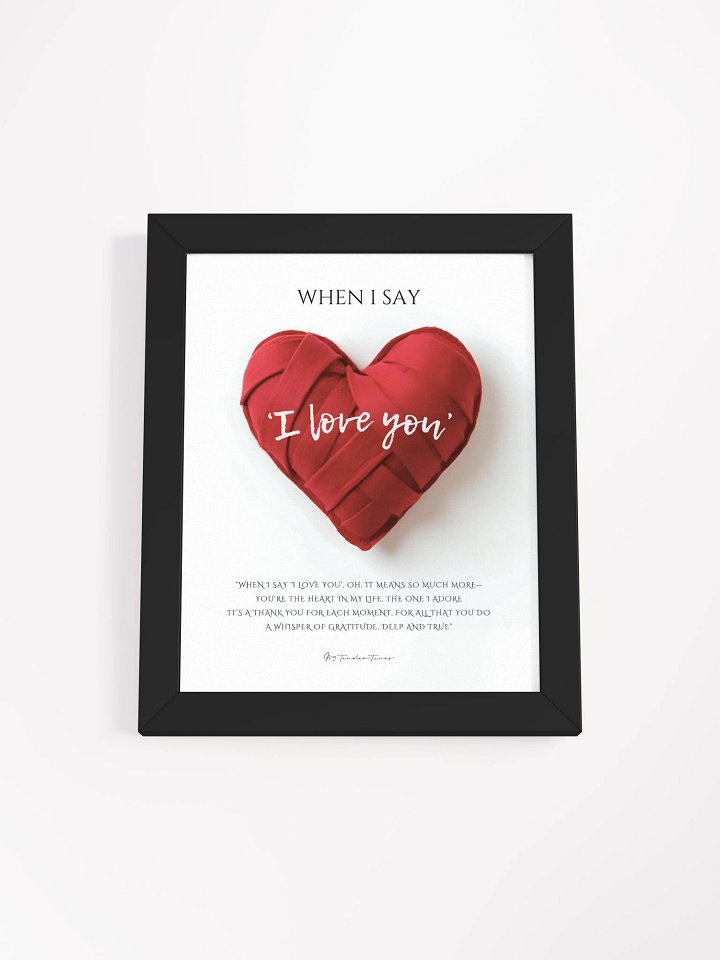 WHEN I SAY I LOVE YOU with Red Woven Felt Heart - Lyric Lines Poster with Black Frame product image (1)