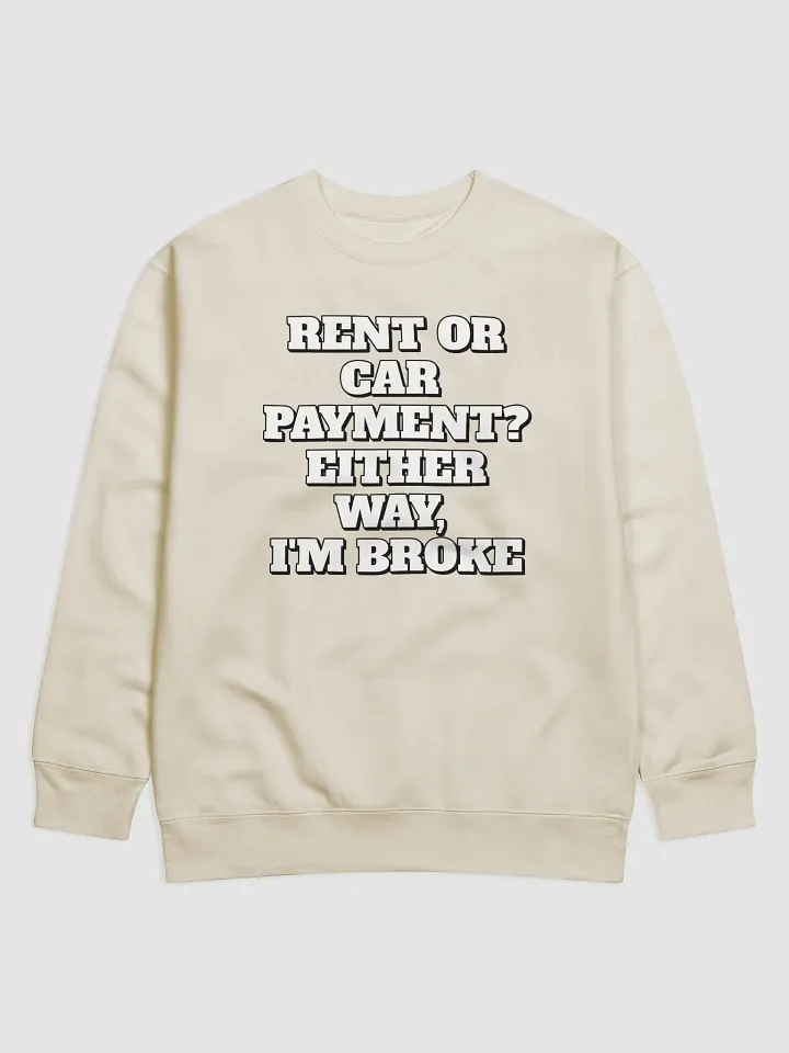 Rent or Car Payment? Either Way, I'm Broke Sweatshirt product image (1)