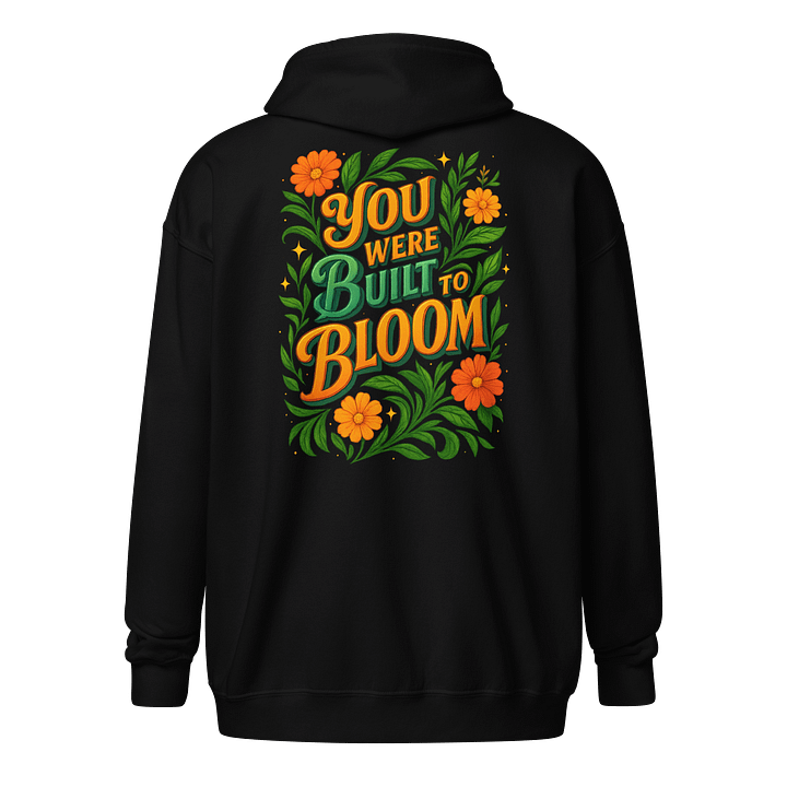 You Were Built to Bloom Zip Hoodie – Bright Botanical Vibes product image (1)