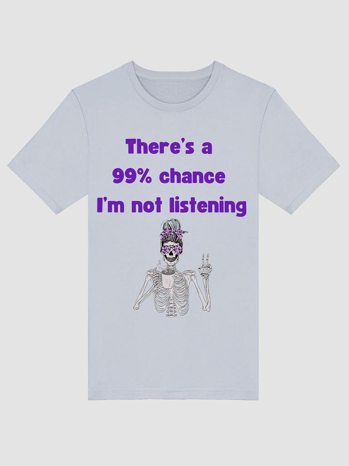 99% Chance I'm not listening product image (4)