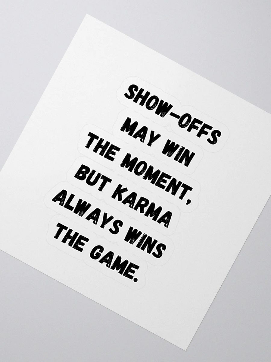 Show-Offs May Win The Moment, But Karma Always Wins The Game Sticker product image (2)