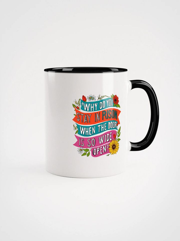 Why do you stay in prison when the door is so wide open - Ceramic Mug with Color Inside product image (1)