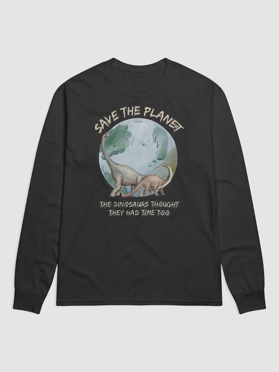 SAVE THE PLANET, THE DINOSAURS THOUGHT THEY HAD TIME TOO product image (2)