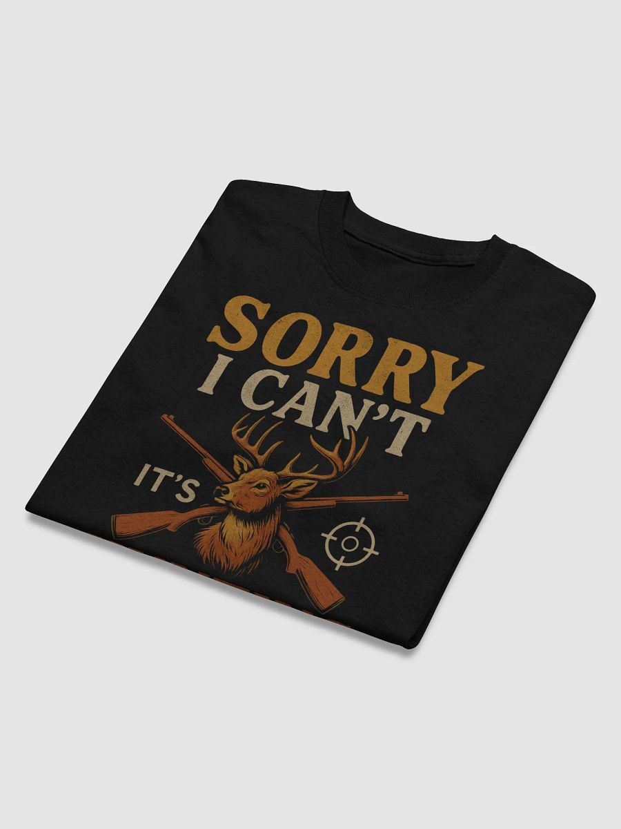 Sorry I Can’t – It’s Hunting Season T-Shirt | Funny Hunter Graphic Tee product image (3)