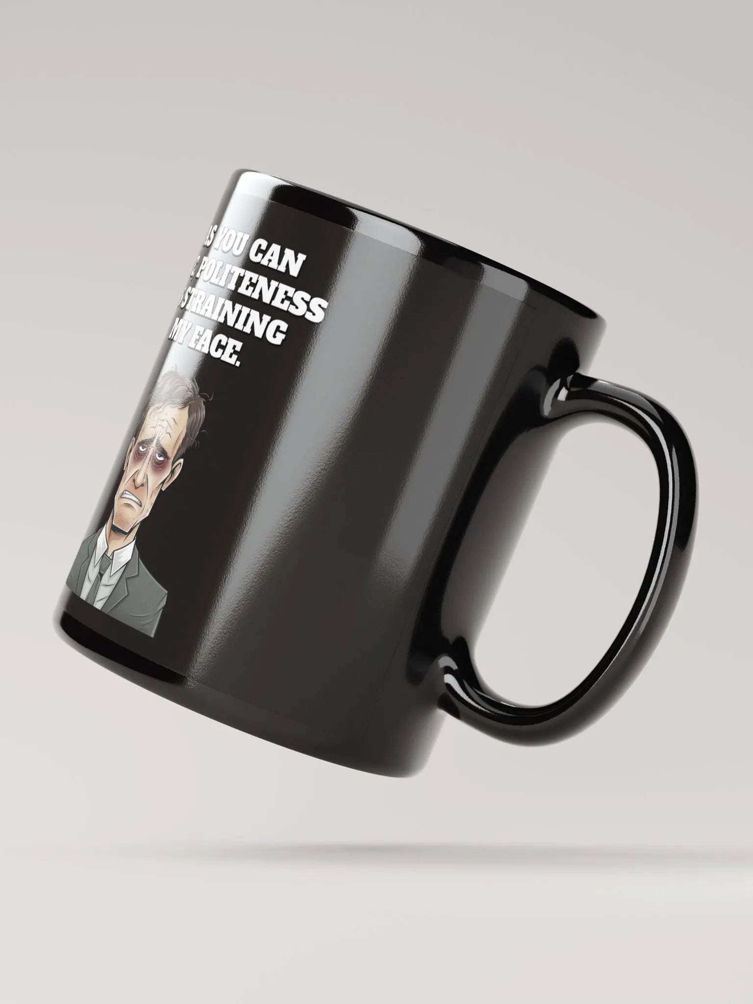 As You Can See, Politeness Is Straining My Face Black Mug product image (3)