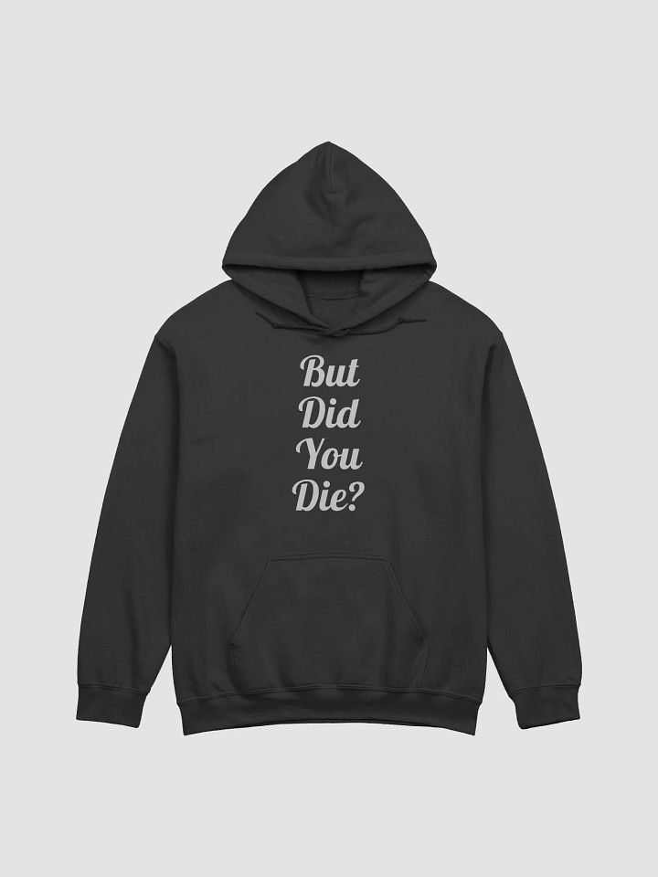But Did You Die? (Hoodie) product image (5)