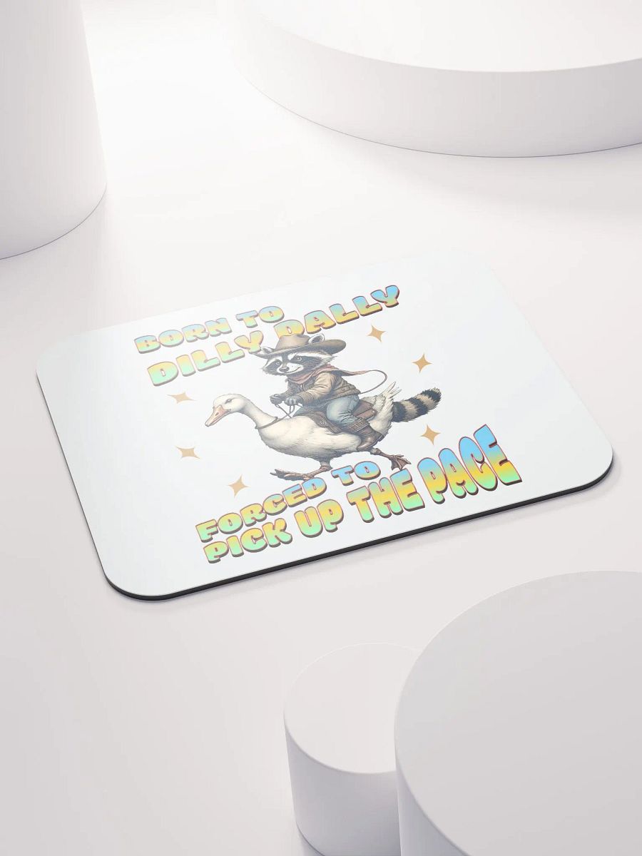 Born To Dilly Dally Forced To Pickup The Pace Raccoon Mouse Pad product image (4)