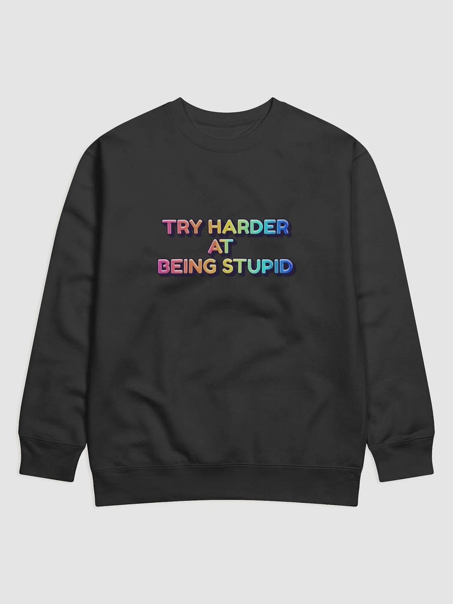 Jay- Try Harder At Being Stupid-COTTON HERITAGE PREMIUM SWEATSHIRT product image (1)
