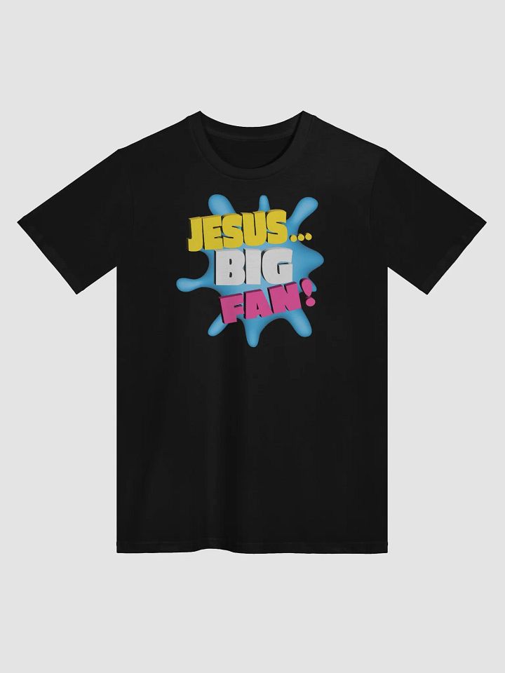 JESUS...BIG FAN! - Unisex T-shirt product image (2)