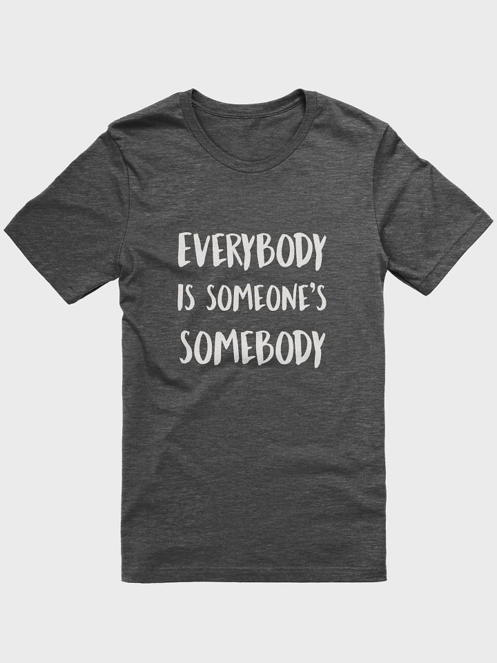 Everybody Is Someones Somebody - Unisex T-shirt Bella Canvas 3001 product image (1)