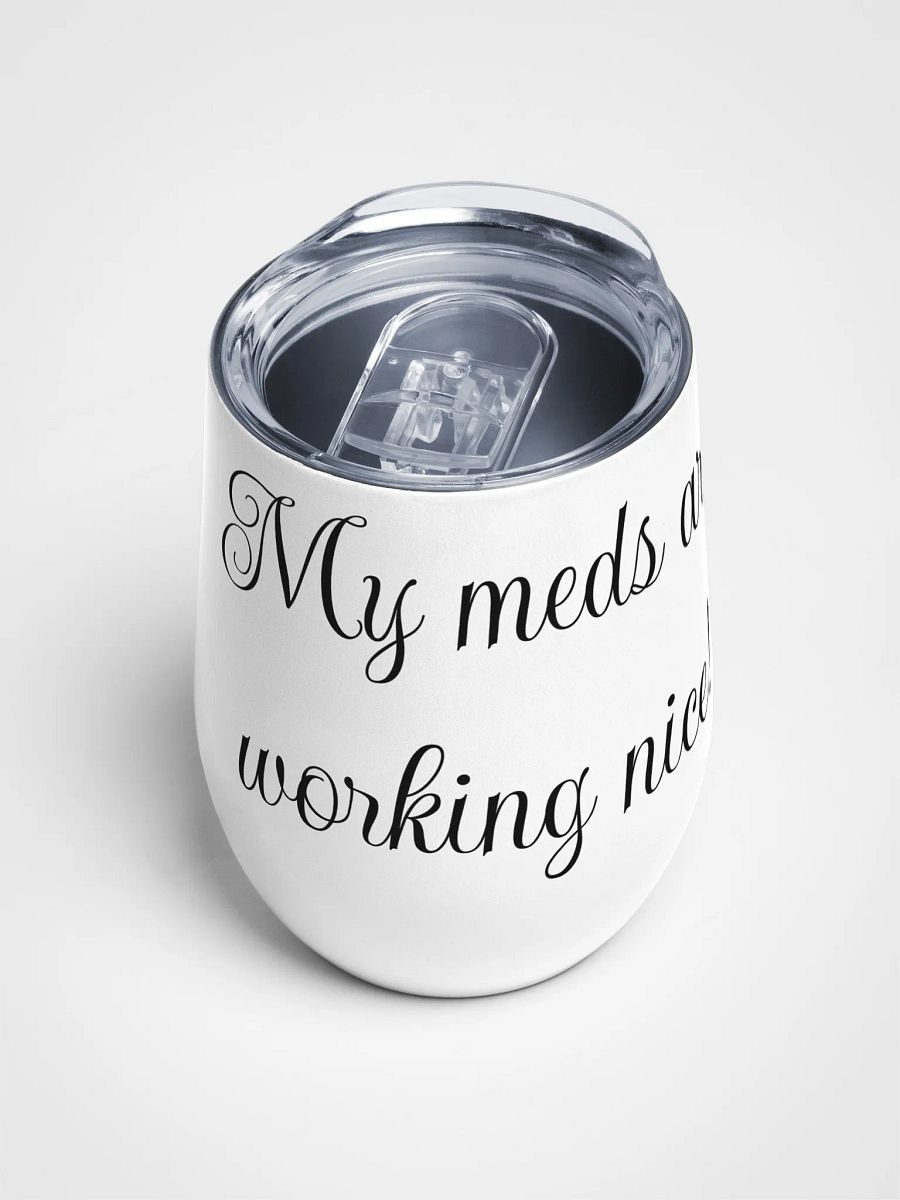 My meds are working nice! Tumbler product image (4)