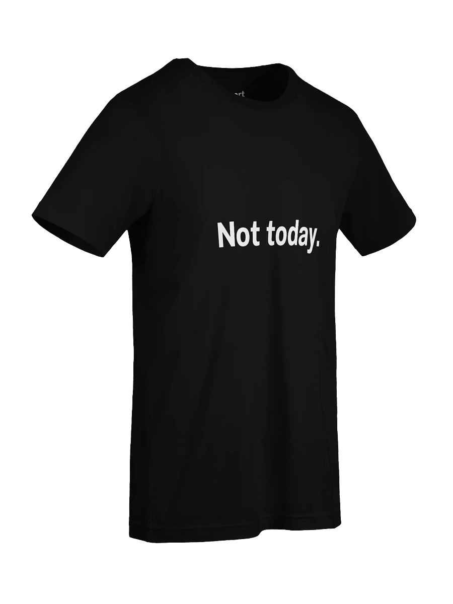 Not today. Unisex T-Shirt product image (92)