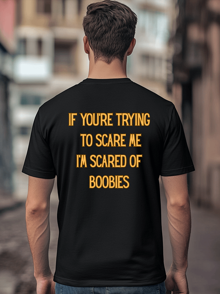 If You're Trying To Scare Me I'm Scared Of Boobies Shirt product image (1)