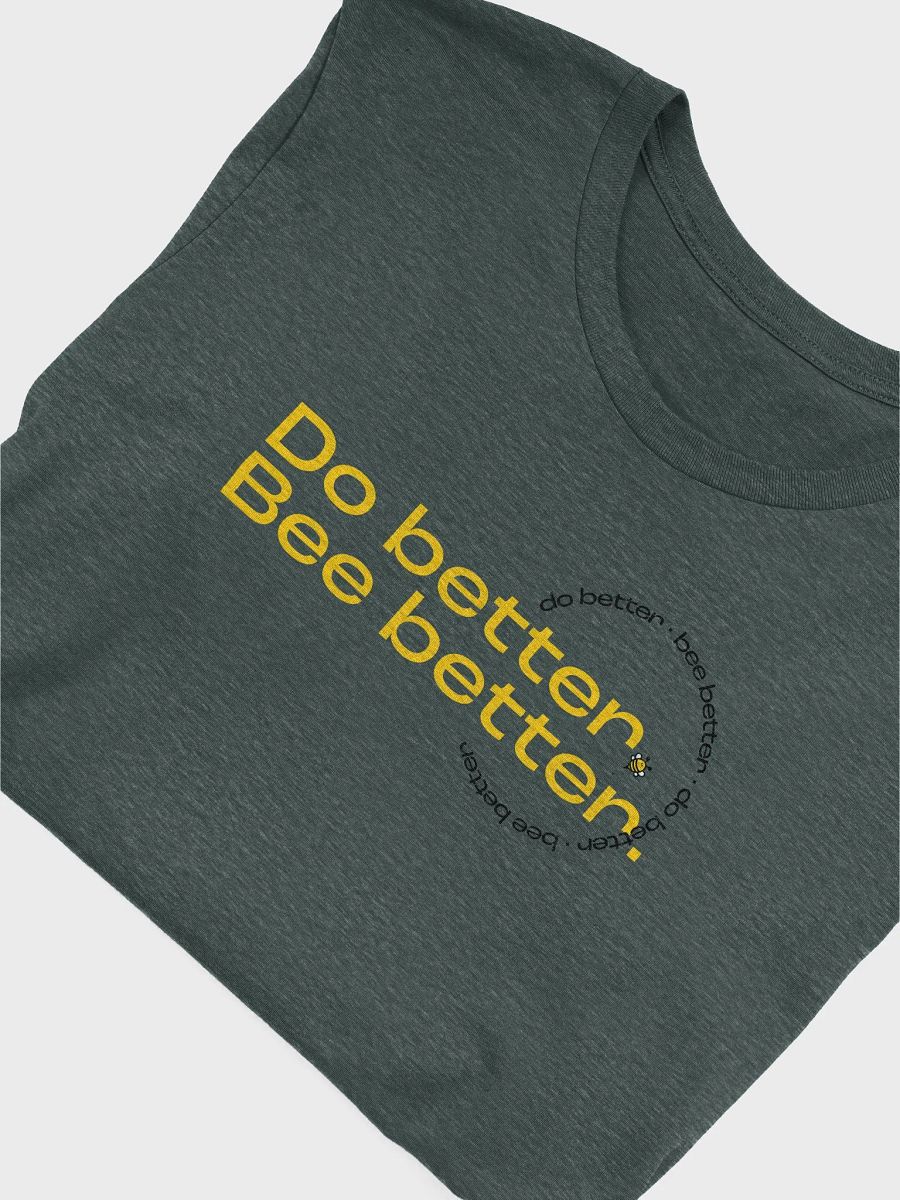 Do better. Bee better. T-shirt product image (5)