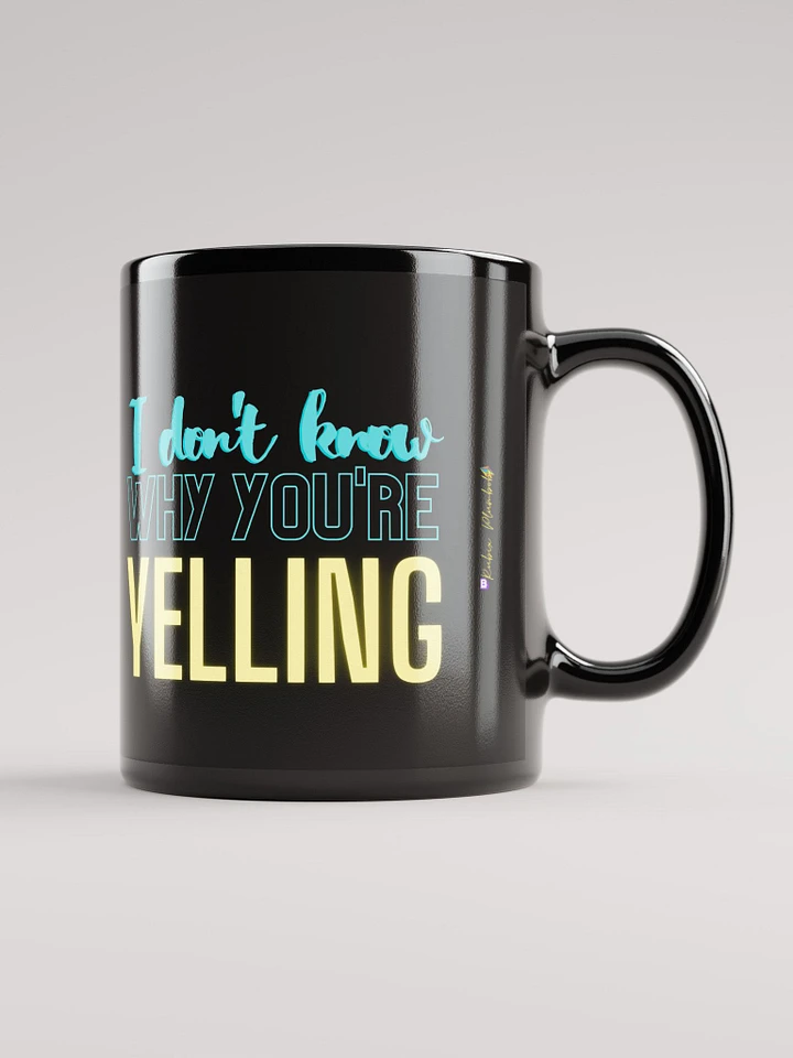I Don't Know Why You're Yelling Mug product image (1)