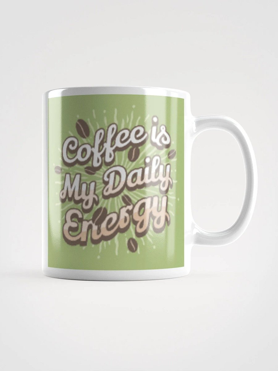 Coffee is My Daily Energy Ceramic Mug (11oz, 15oz, 20oz) - Perfect Gift for Coffee Lovers product image (13)