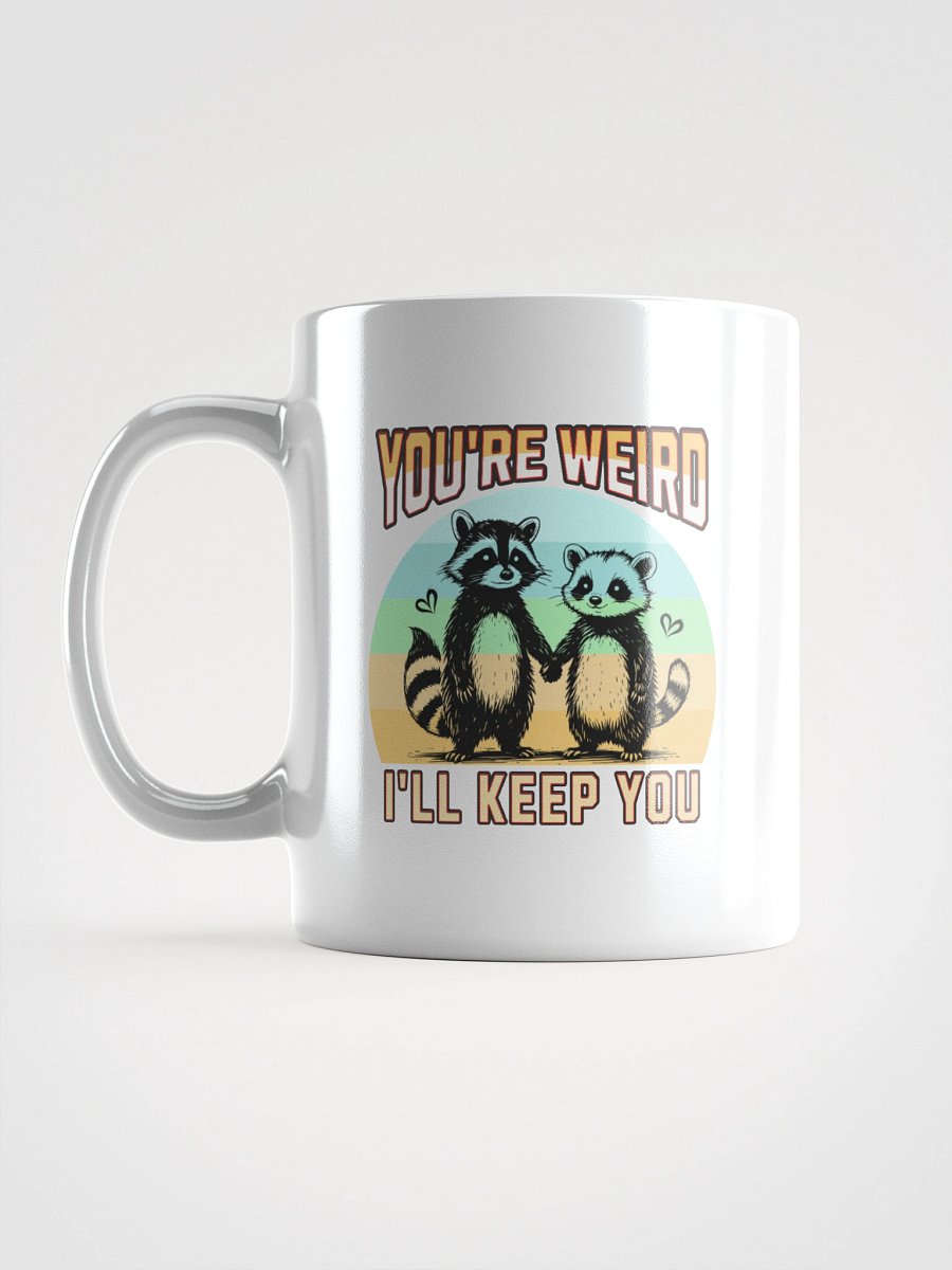 Youre Weird Ill Keep You Raccoon Quirky Love Mug product image (11)