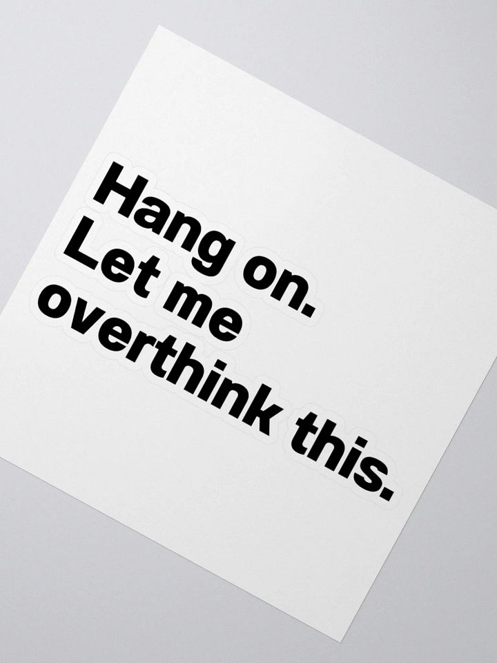 Hang on. Let me overthink this. Sticker product image (4)