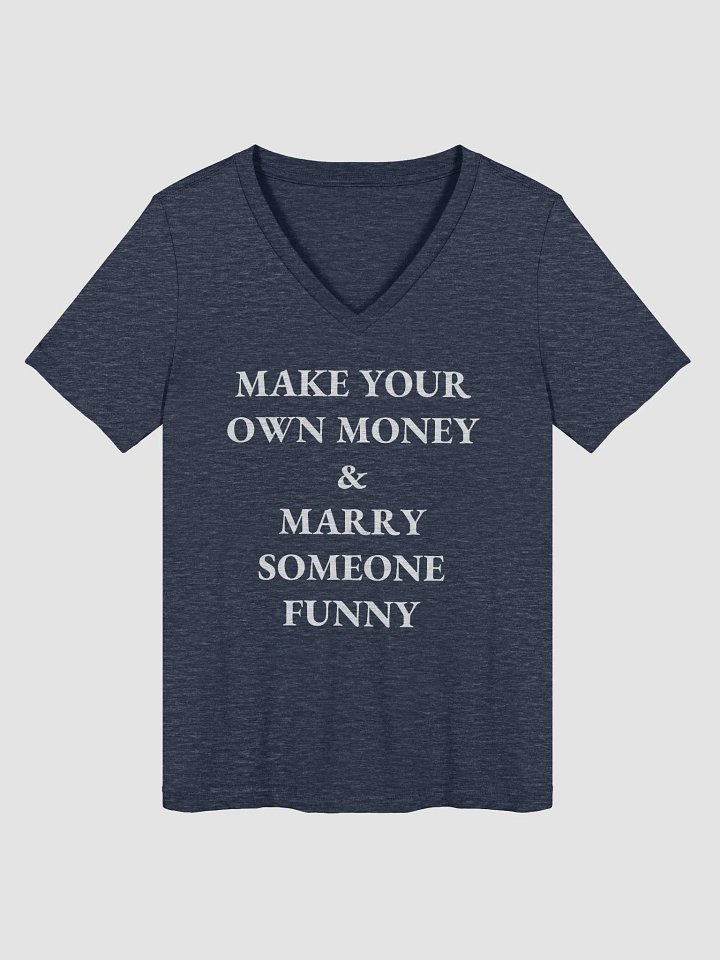 MAKE YOUR OWN MONEY & MARRY SOMEONE FUNNY Relaxed V-Neck T-Shirt product image (1)