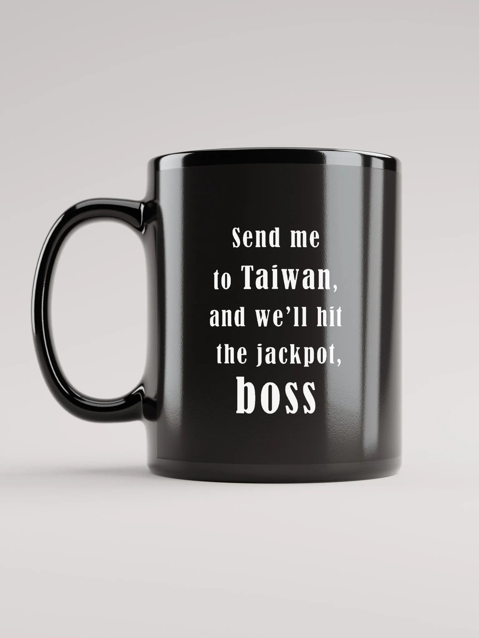 Send me to Taiwan, and we’ll hit the jackpot, boss_ black coffee mug product image (12)