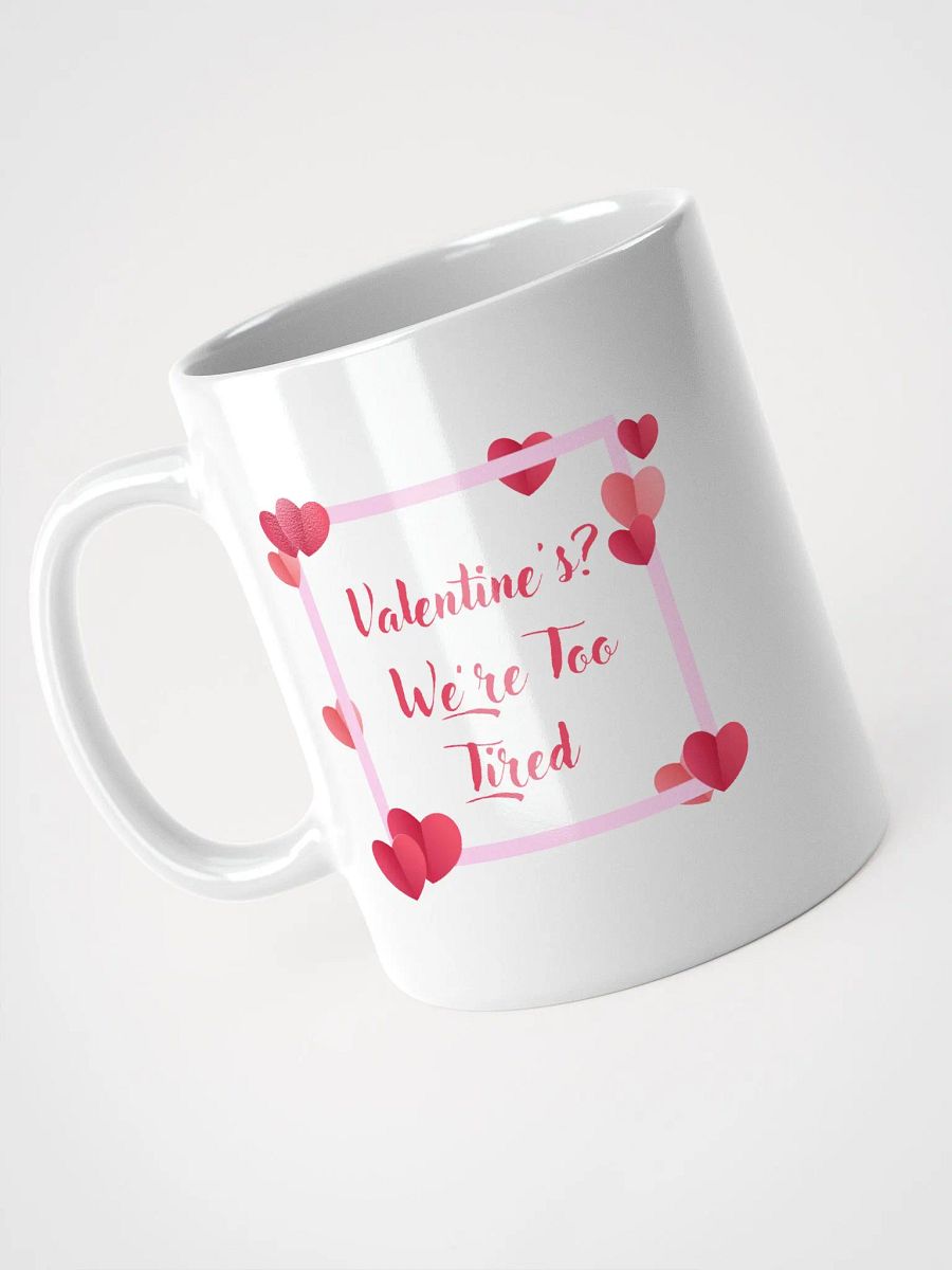 Valentine's? We're Too Tired Mug product image (3)