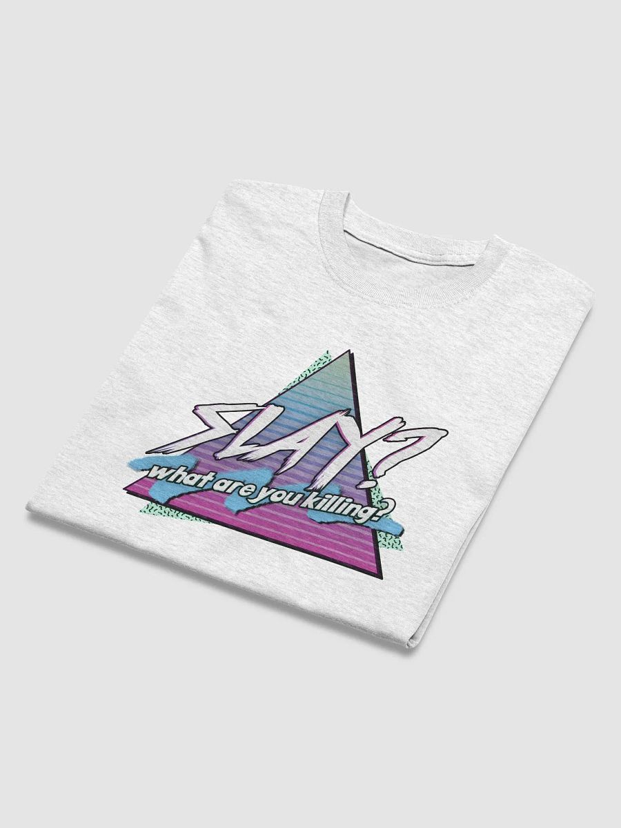 Slay? What are you killing? T-shirt product image (3)