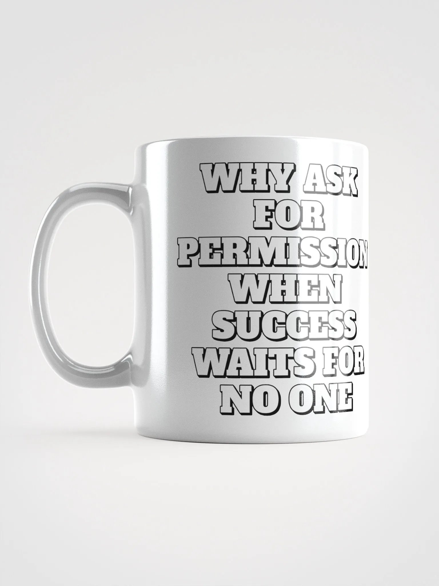 Why Ask For Permission When Success Waits For No One - Motivational White Mug product image (1)