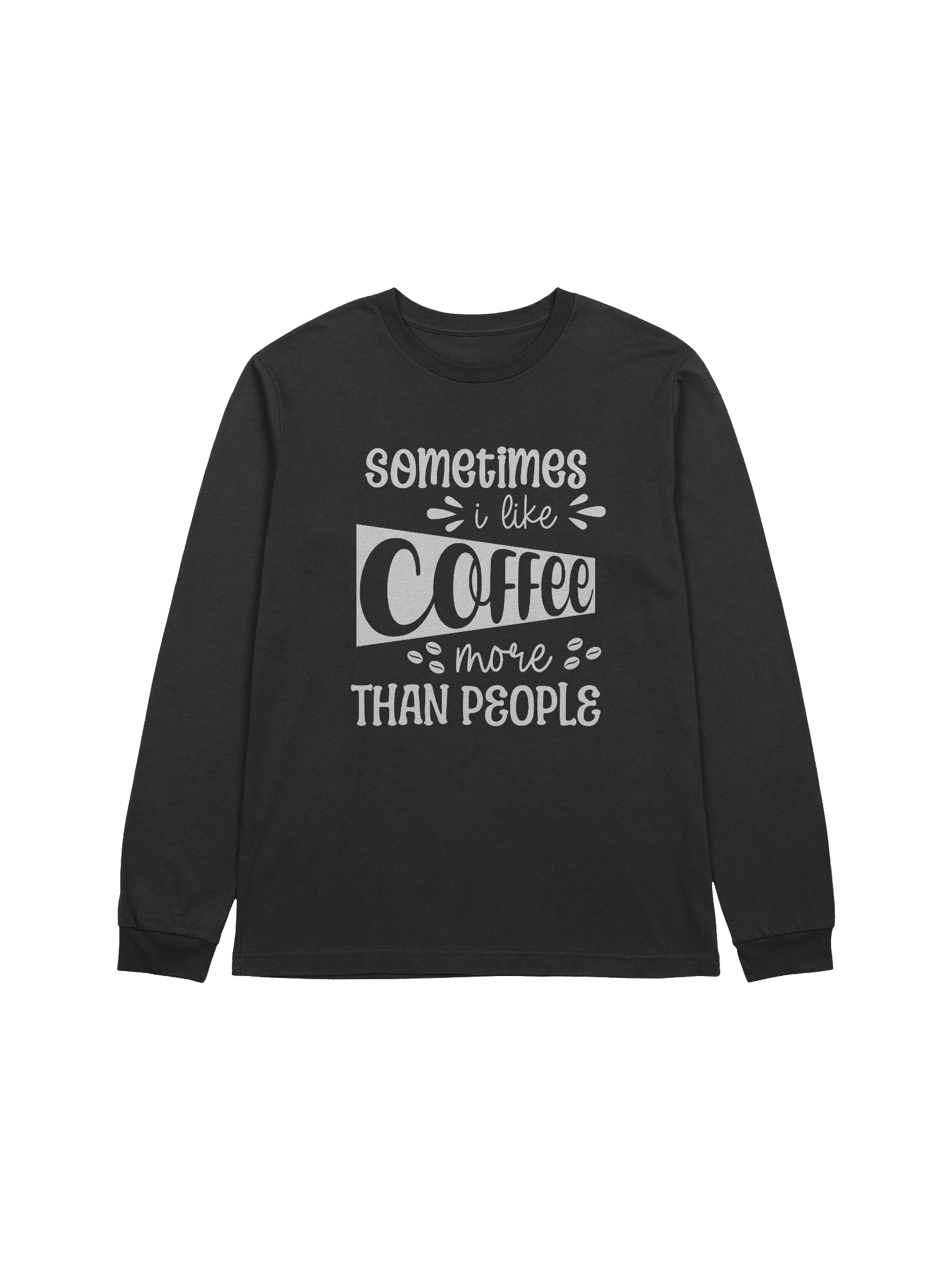 Sometimes I Like Coffee More Than People Long Sleeve T-Shirt product image (2)