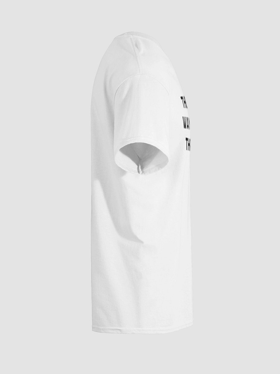 THE ONLY WAY OUT IS THROUGH T-Shirt product image (8)