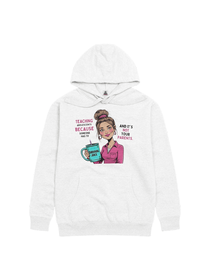 Unisex Teaching Adolescents Because Someone Has To Women’s Teacher Hoodie – Funny Survival Juice Graphic Hoodie product image (2)