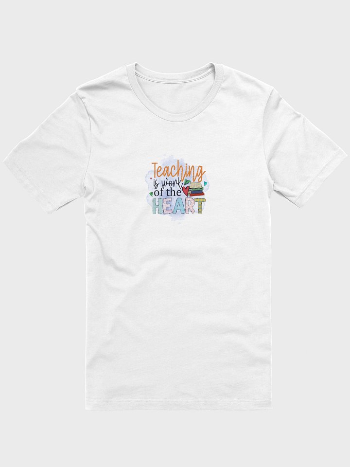 Teaching is Work of the heart T-Shirt product image (1)