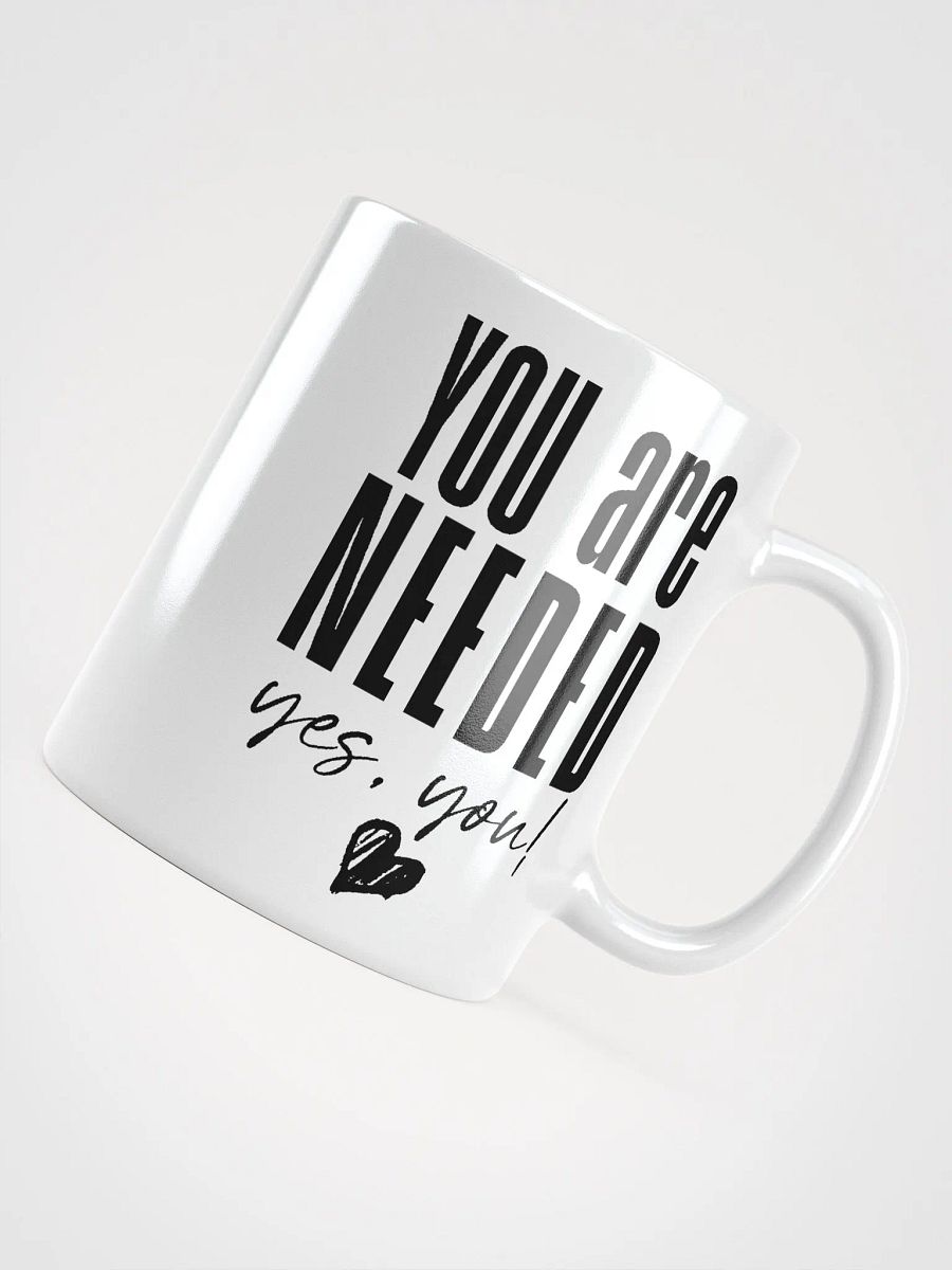 You are Needed Mug - white product image (8)