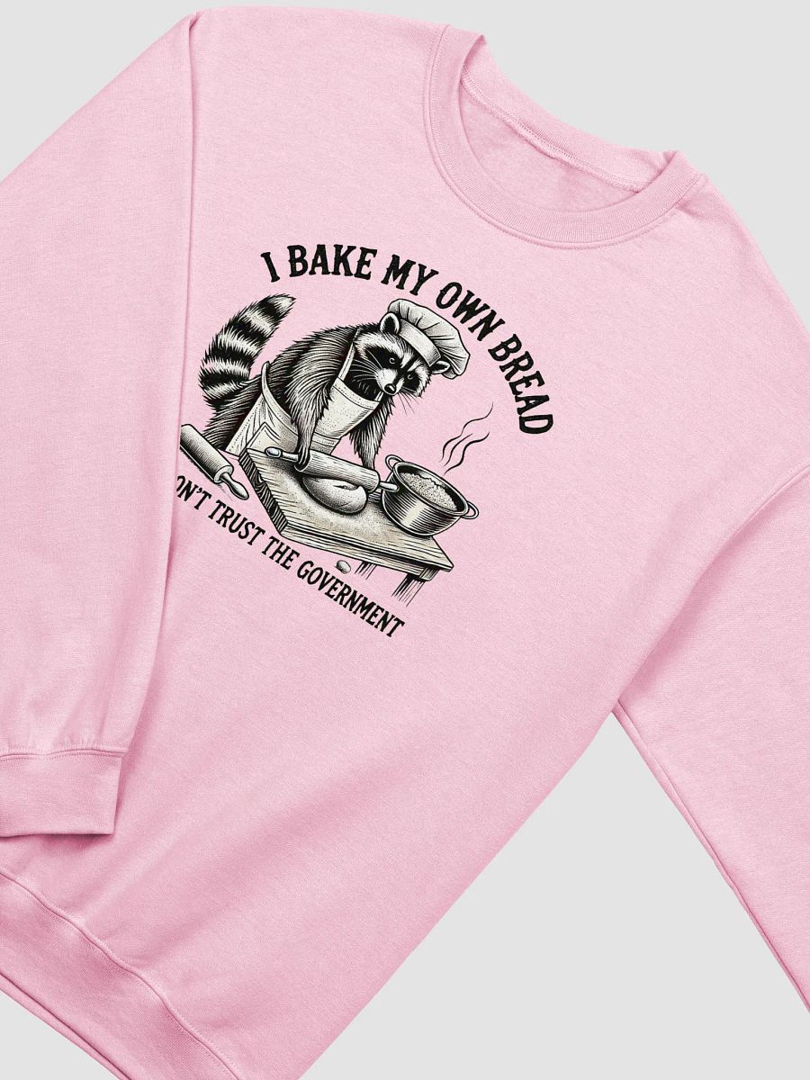 I Bake My Own Bread And Don't Trust The Government Sweatshirt product image (2)