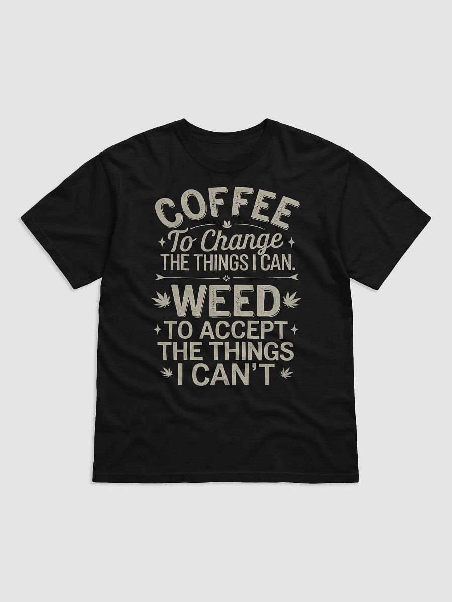 "COFFEE to change the things I can. WEED to accept the things I can't." #Statement Heavyweight Black T-Shirt product image (1)