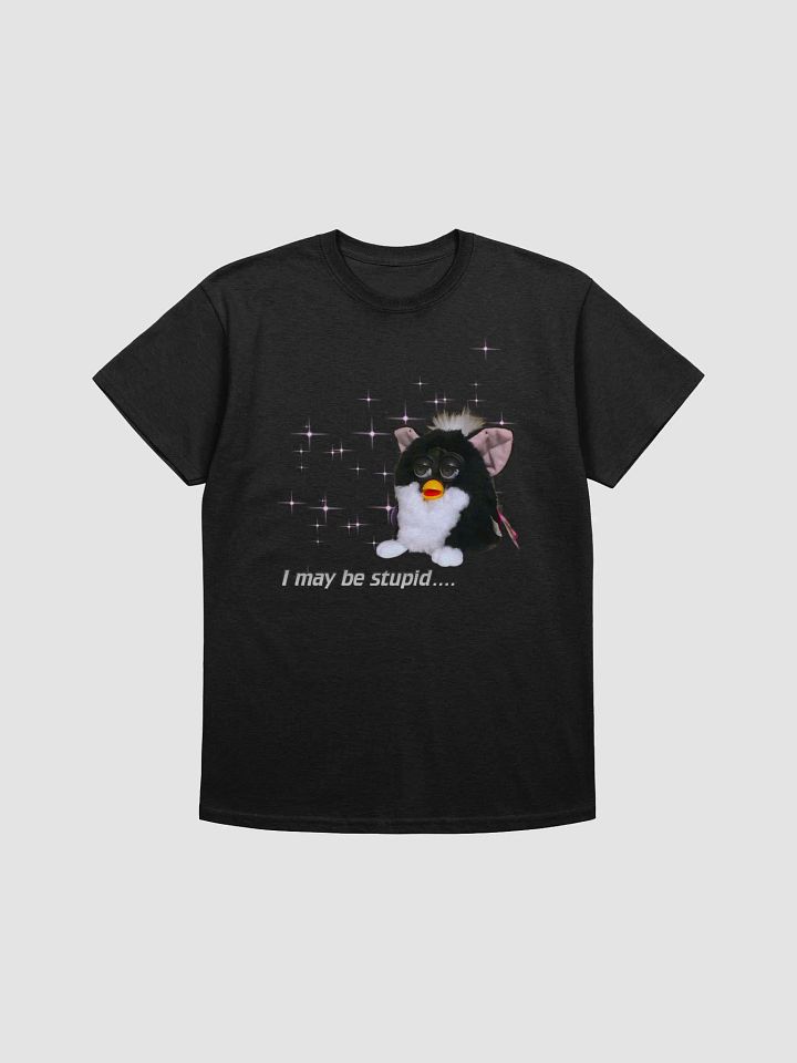I May Be Stupid Unisex T-Shirt product image (5)
