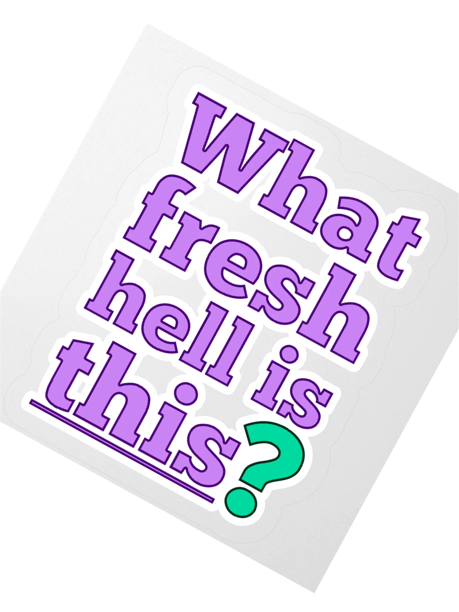 "What fresh hell is this?" Sticker product image (2)