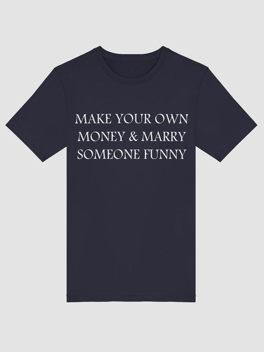 MAKE YOUR OWN MONEY & MARRY SOMEONE FUNNY T-Shirt product image (5)